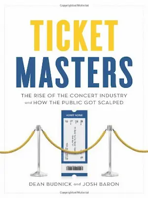 Ticket Masters: The Rise of the Concert Industry and How the Public Got Scalped